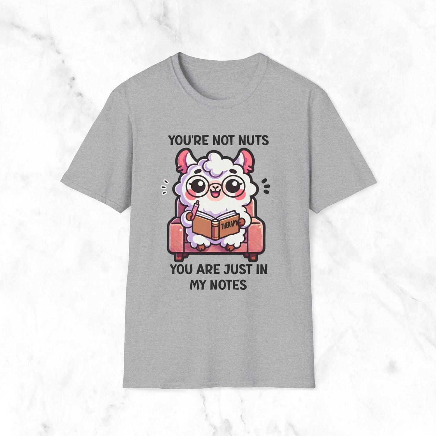 You're Not Nuts You Are Just In My Notes T-Shirt