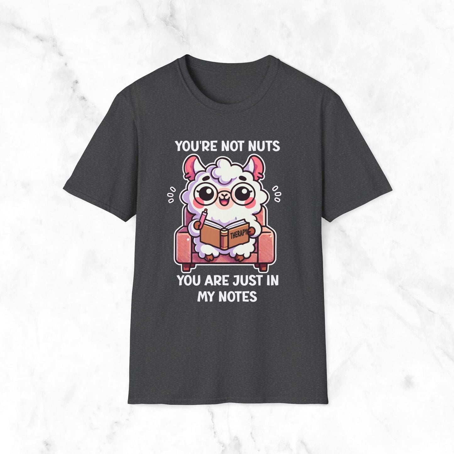 You're Not Nuts You Are Just In My Notes T-Shirt