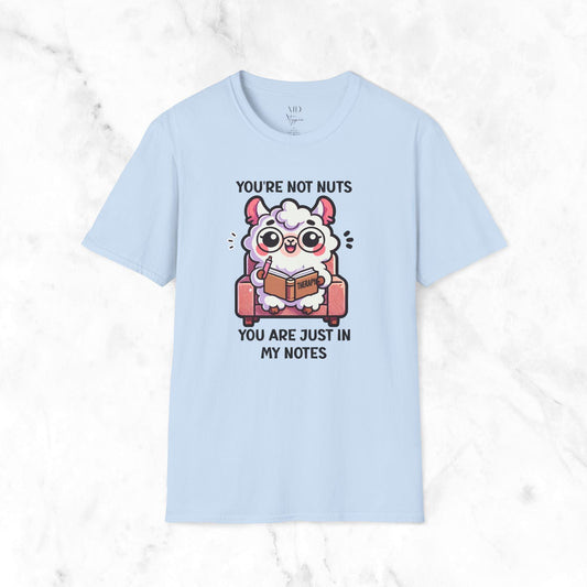 You're Not Nuts You Are Just In My Notes T-Shirt