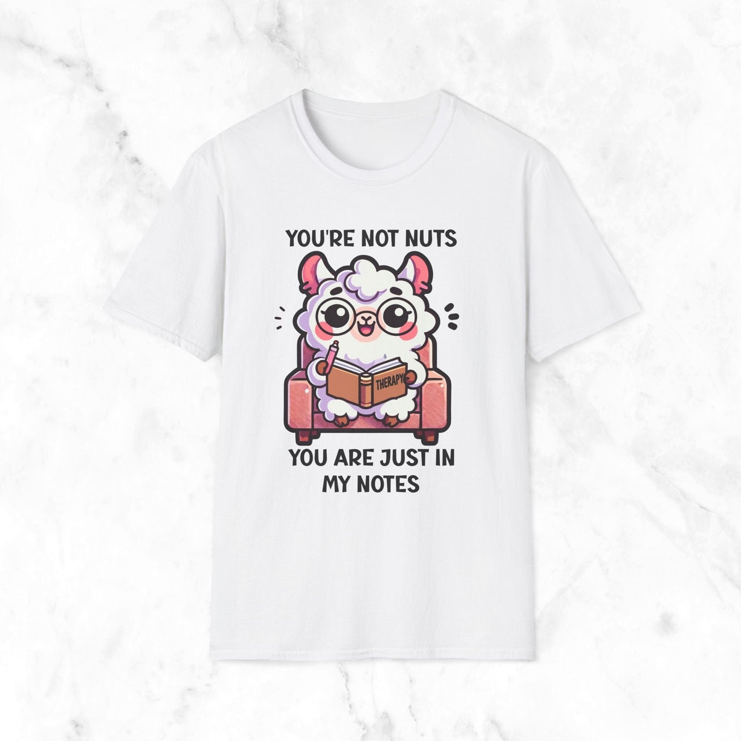 You're Not Nuts You Are Just In My Notes T-Shirt