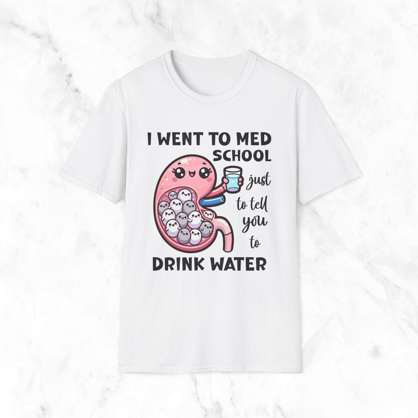 I Went To Med School Just To Tell You To Drink Water T-Shirt