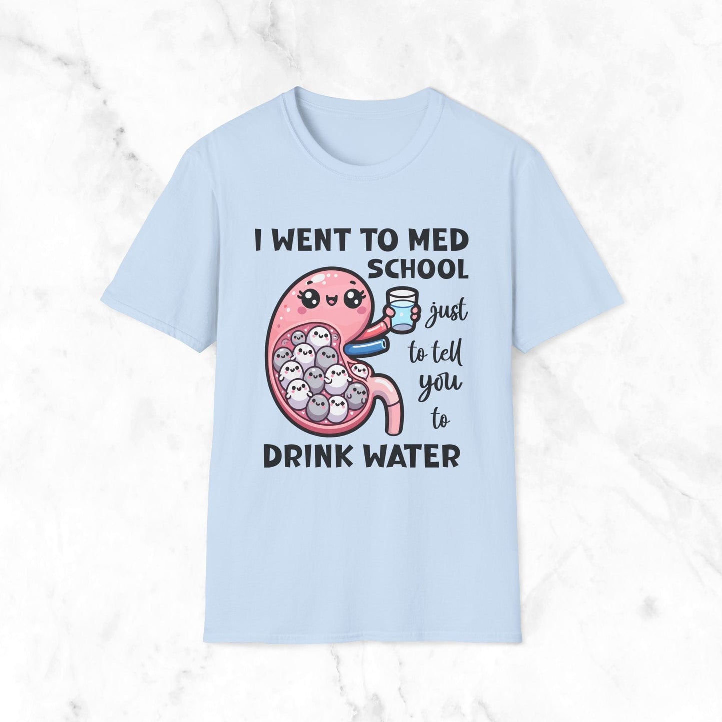 I Went To Med School Just To Tell You To Drink Water T-Shirt