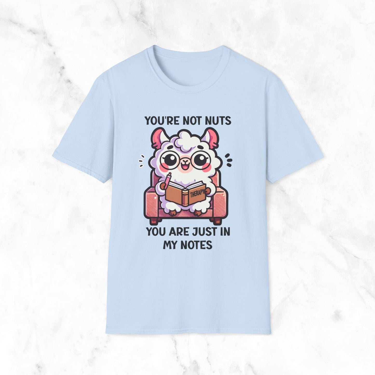 You're Not Nuts You Are Just In My Notes T-Shirt