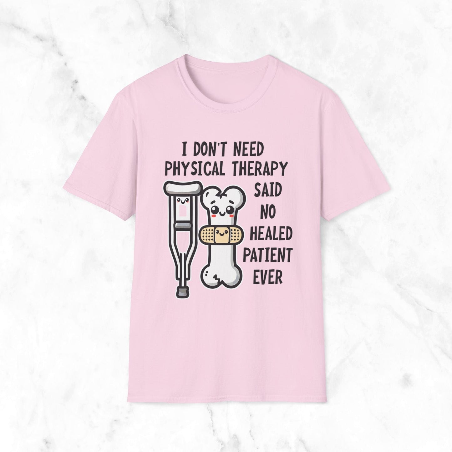 I Don't Need Physical Therapy Said No Healed Patient Ever T-Shirt