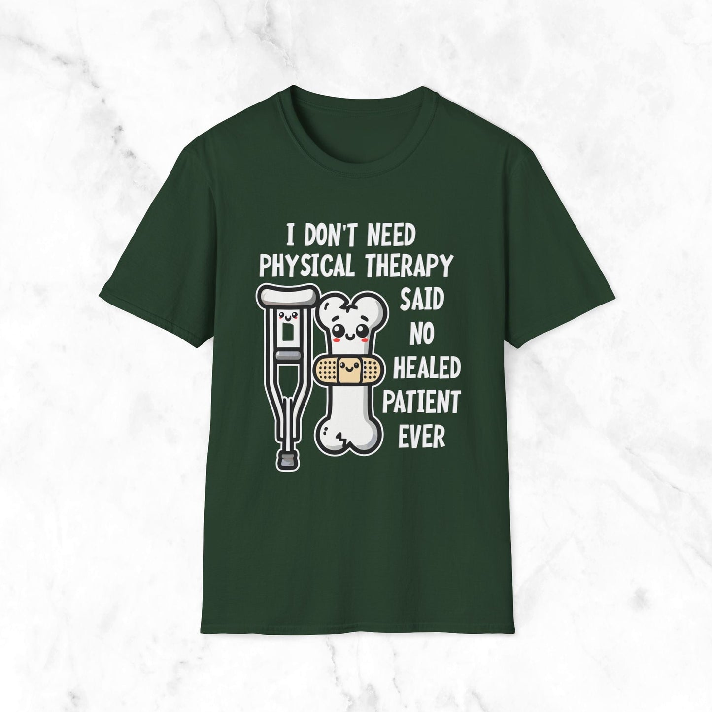 I Don't Need Physical Therapy Said No Healed Patient Ever T-Shirt