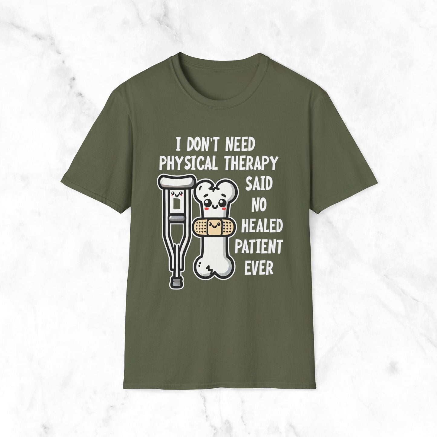 I Don't Need Physical Therapy Said No Healed Patient Ever T-Shirt