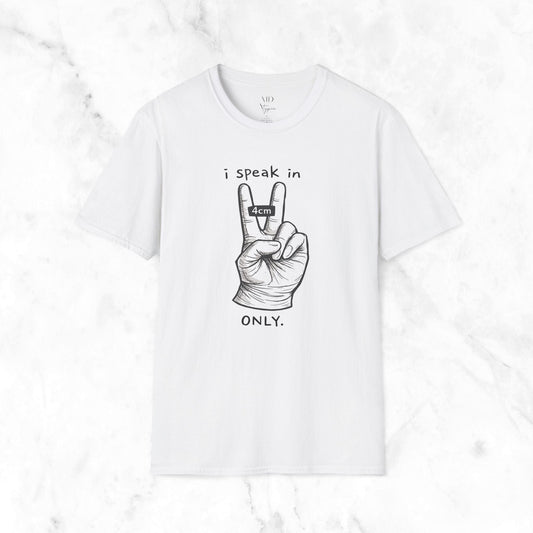 I Only Speak In T-Shirt