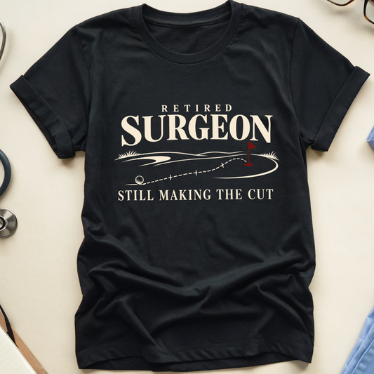 Retired Surgeon Making The Cut T-Shirt