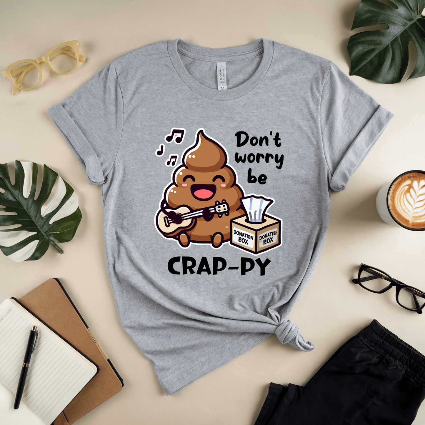 Don't Worry Be Crap-Py T-Shirt