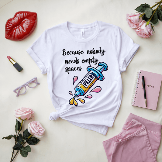 Filler Because Nobody Needs Empty Spaces T-Shirt