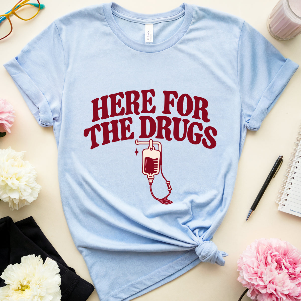 Here For The Drugs T-Shirt