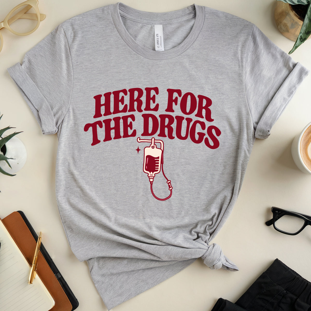 Here For The Drugs T-Shirt