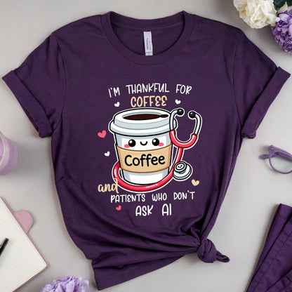 a purple  tshirt with the words 'I'm thankful for coffee and patients who don't ask AI' a funny thanksgiving gift for doctors, nurses or medical students.