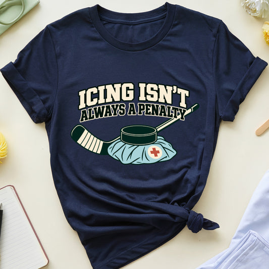 Icing Isn’t Always A Penalty T-Shirt