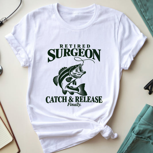Retired Surgeon Catch & Release T-Shirt