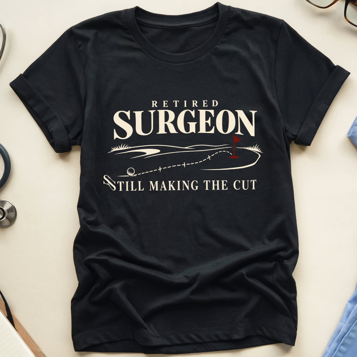 Retired Surgeon Making The Cut T-Shirt