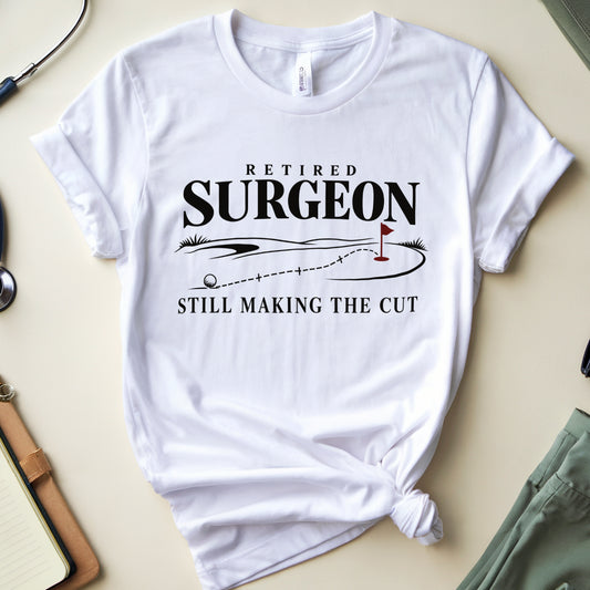 Retired Surgeon Making The Cut T-Shirt
