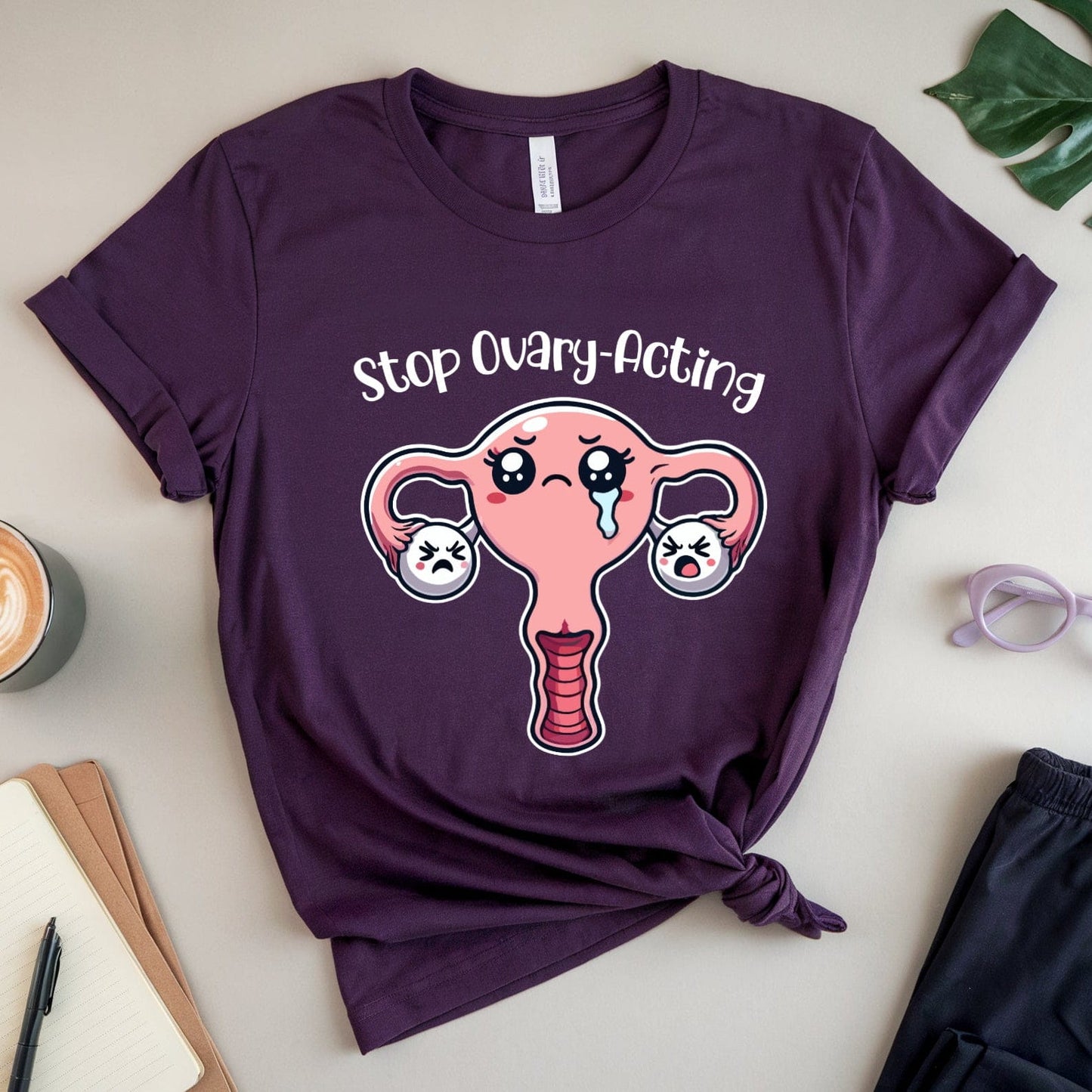 Stop Ovary-Acting T-Shirt