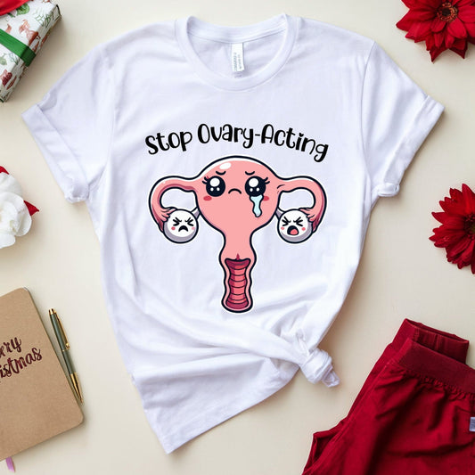 Stop Ovary-Acting T-Shirt