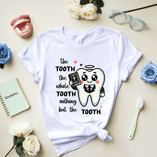 The Tooth The Whole Tooth Nothing But The Tooth T-Shirt